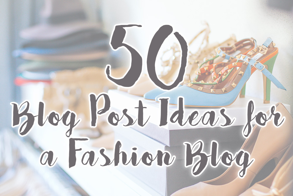 50 Blog Post Ideas for a Fashion Blog, Inspiration, whoismocca.com