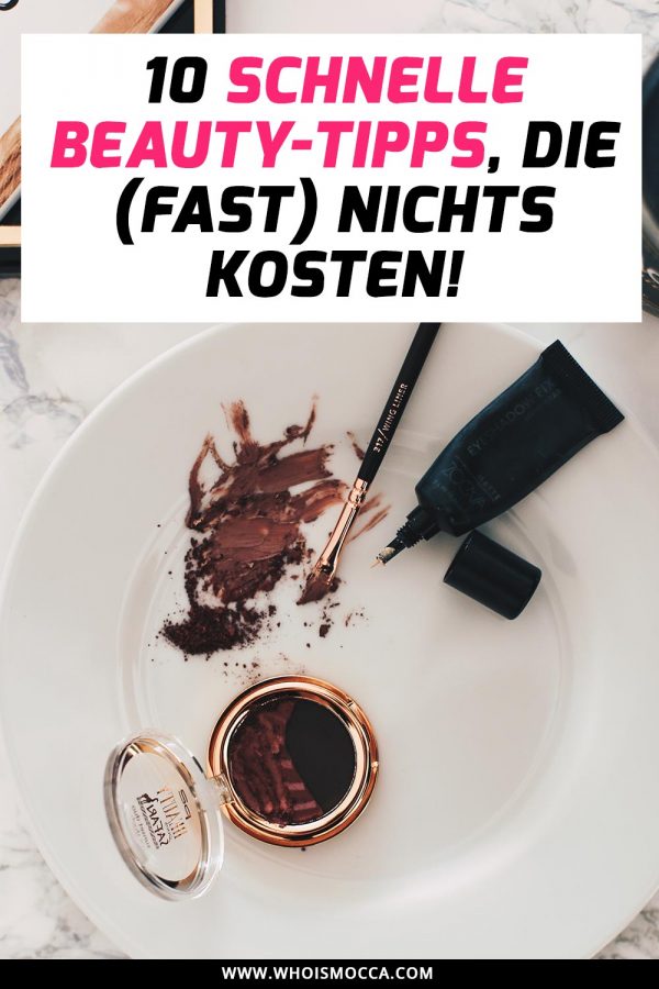 10 schnell Beauty-Tipps die fast nichts kosten, DIY-Tutorial, Erfahrungsbericht, Beauty Must Haves, Beauty Blogger, Beauty Tipps und Tricks, whoismocca.com