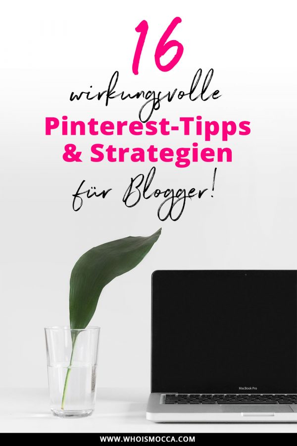 16 wirkungsvolle Tipps und Tricks für Pinterest, Blog Reichweite steigern mit Pinterest, Mehr Blog-Leser, Mehr Blog Traffic, Blogger Tipps und Tricks, Blogger 1x1, Blogger Tutorial, Erfahrungsbericht, www.whoismocca.com
