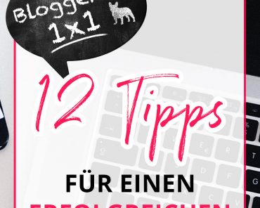 Blogger 1×1 – 12 Tipps für einen erfolgreichen Blogstart Blogger 1×1 – 12 Tipps für einen erfolgreichen Blogstart