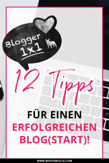 Blogger 1×1 – 12 Tipps für einen erfolgreichen Blogstart Blogger 1×1 – 12 Tipps für einen erfolgreichen Blogstart