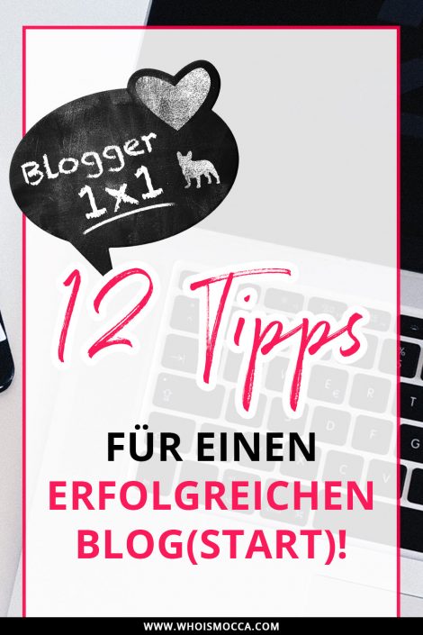 Blogger 1×1 – 12 Tipps für einen erfolgreichen Blogstart Blogger 1×1 – 12 Tipps für einen erfolgreichen Blogstart