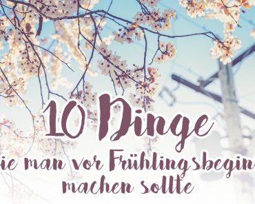 Frühlingsanfang: 10 Dinge die man vor Frühlingsbeginn noch machen sollte Frühlingsanfang: 10 Dinge die man vor Frühlingsbeginn noch machen sollte