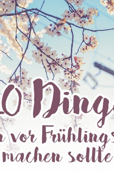 Frühlingsanfang: 10 Dinge die man vor Frühlingsbeginn noch machen sollte Frühlingsanfang: 10 Dinge die man vor Frühlingsbeginn noch machen sollte