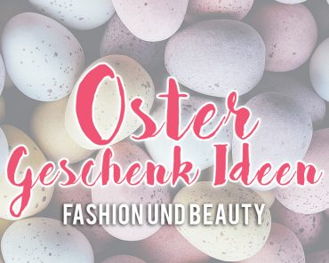 Oster Geschenk Ideen: Fashion und Beauty Oster Geschenk Ideen: Fashion und Beauty