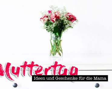 Geschenk gesucht? 9 tolle Ideen für den Muttertag! Geschenk gesucht? 9 tolle Ideen für den Muttertag!