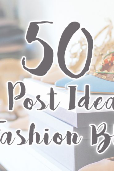 50 Blog Post Ideas for a Fashion Blog 50 Blog Post Ideas for a Fashion Blog