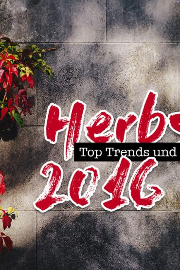 Herbst Trends 2016: Das kommt, das bleibt, das geht! Herbst Trends 2016: Das kommt, das bleibt, das geht!