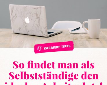 So findet man als Selbstständige den idealen Arbeitsplatz! So findet man als Selbstständige den idealen Arbeitsplatz!