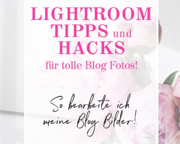 Lightroom Tipps für Blogger: So bearbeite ich meine Fotos! Lightroom Tipps für Blogger: So bearbeite ich meine Fotos!