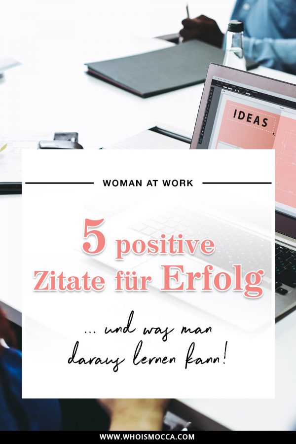 5 positive Zitate für erfolgreiche Menschen im Job, Karriere Blog, Woman At Work, Zitate für erfolgreiche Unternehmer, quotations, Business Blog, Online Business, Fashion Blog, Style Blog, www.whoismocca.com