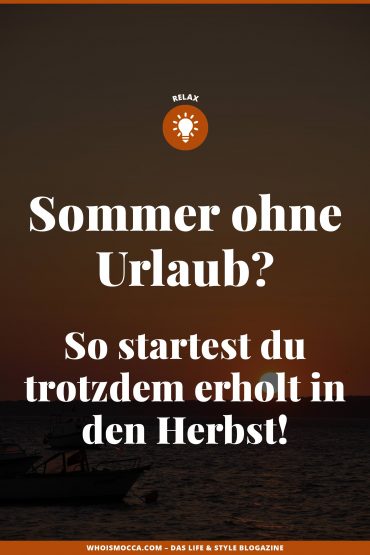 Sommer ohne Urlaub? So startest du trotzdem erholt in den Herbst! Sommer ohne Urlaub? So startest du trotzdem erholt in den Herbst!