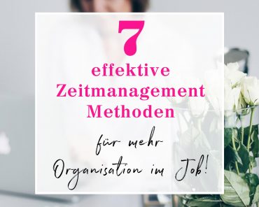 7 effektive Zeitmanagement Methoden für mehr Organisation im Job! 7 effektive Zeitmanagement Methoden für mehr Organisation im Job!