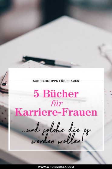 5 Bücher für Karriere-Frauen und solche, die es werden wollen! 5 Bücher für Karriere-Frauen und solche, die es werden wollen!
