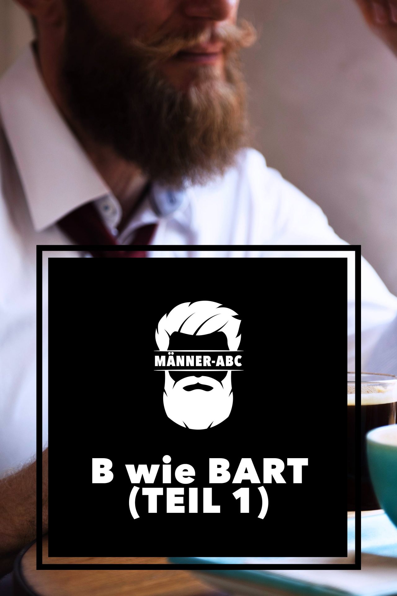 MännerABC B wie Bart(träger) Welcher Bart passt zu mir? Life und