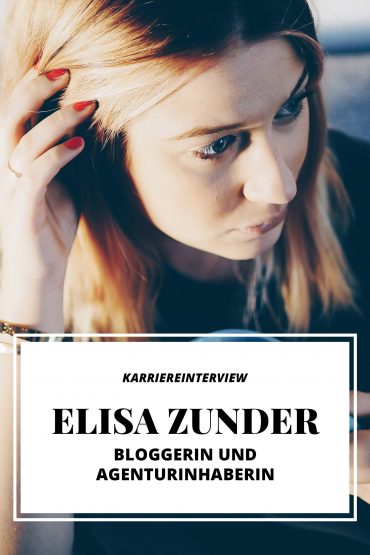 Karriereinterview mit Elisa Zunder, Bloggerin und Agenturinhaberin Karriereinterview mit Elisa Zunder, Bloggerin und Agenturinhaberin