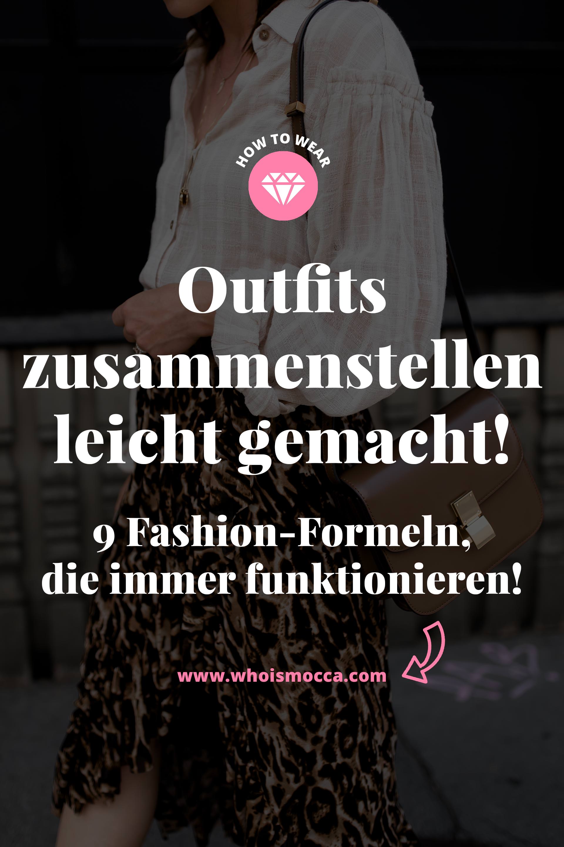 enthält unbeauftragte Werbung, Outfits zusammenstellen leicht gemacht, Fashion Formel, Was ziehe ich morgen an, Wie kleide ich mich richtig, Ideen für Outfits, welcher Stil passt zu mir, Wie kombiniere ich Kleidung am besten, Modestile Übersicht, eigenen Modestil finde, Fashion Blog, www.whoismocca.com #modestil #fashion #modetrends #outfits #modeblogger 