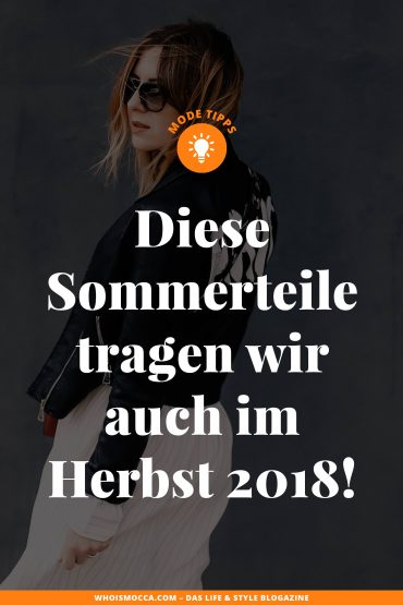 Herbstmode 2018: Diese Sommerteile tragen wir auch im Herbst! Herbstmode 2018: Diese Sommerteile tragen wir auch im Herbst!