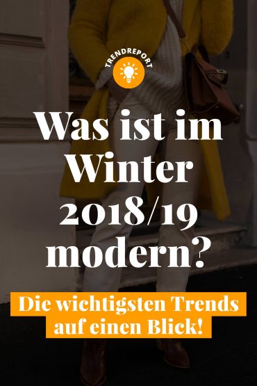 Was ist im Winter 2018/19 modern? Die wichtigsten Trends auf einen Blick! Was ist im Winter 2018/19 modern? Die wichtigsten Trends auf einen Blick!